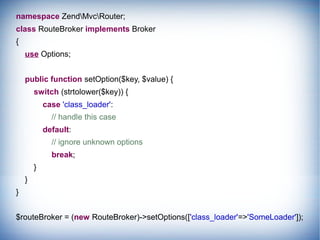 namespace ZendMvcRouter;
class RouteBroker implements Broker
{
    use Options;


    public function setOption($key, $val...
