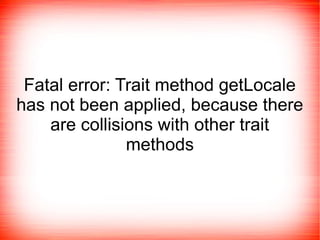 Fatal error: Trait method getLocale
has not been applied, because there
    are collisions with other trait
              ...