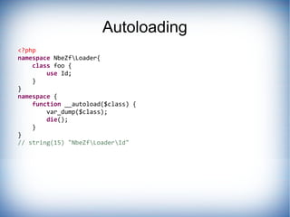 Autoloading
<?php
namespace NbeZfLoader{
    class foo {
        use Id;
    }
}
namespace {
    function __autoload($clas...