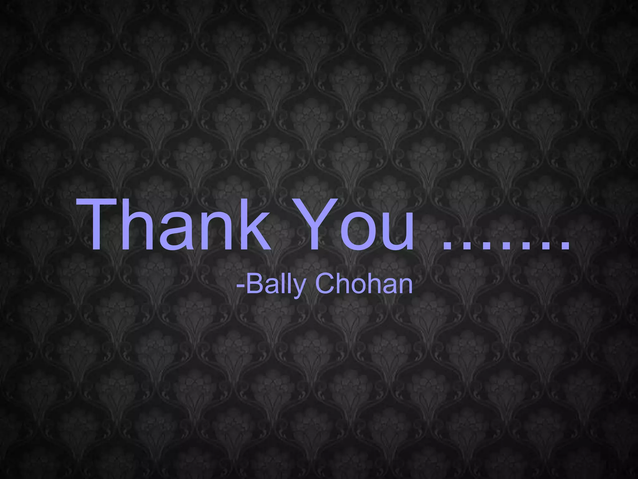 Thank You ....... -Bally Chohan 