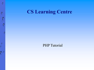 CS Learning Centre
PHP Tutorial
 