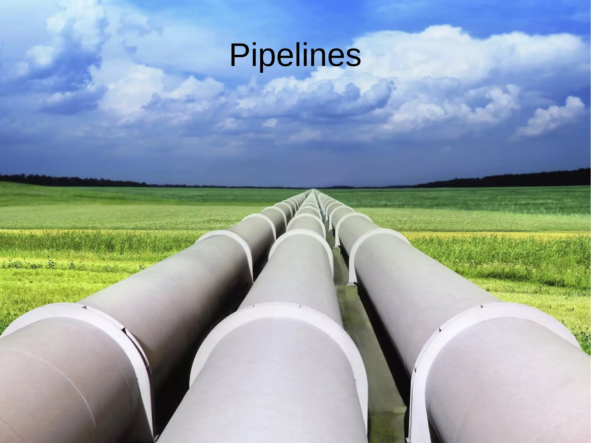 Pipelines
 