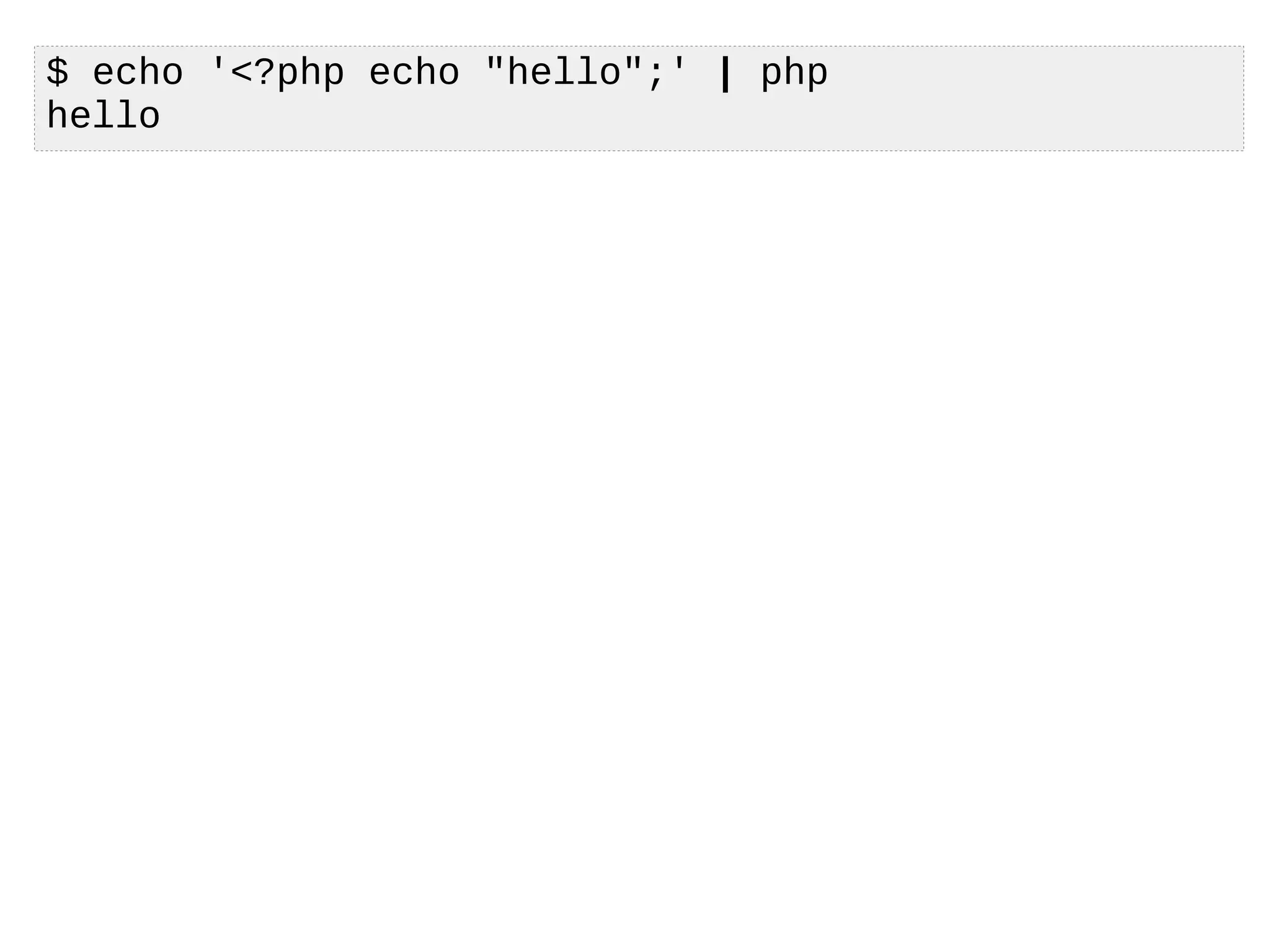 $ echo '<?php echo "hello";' | php
hello
 