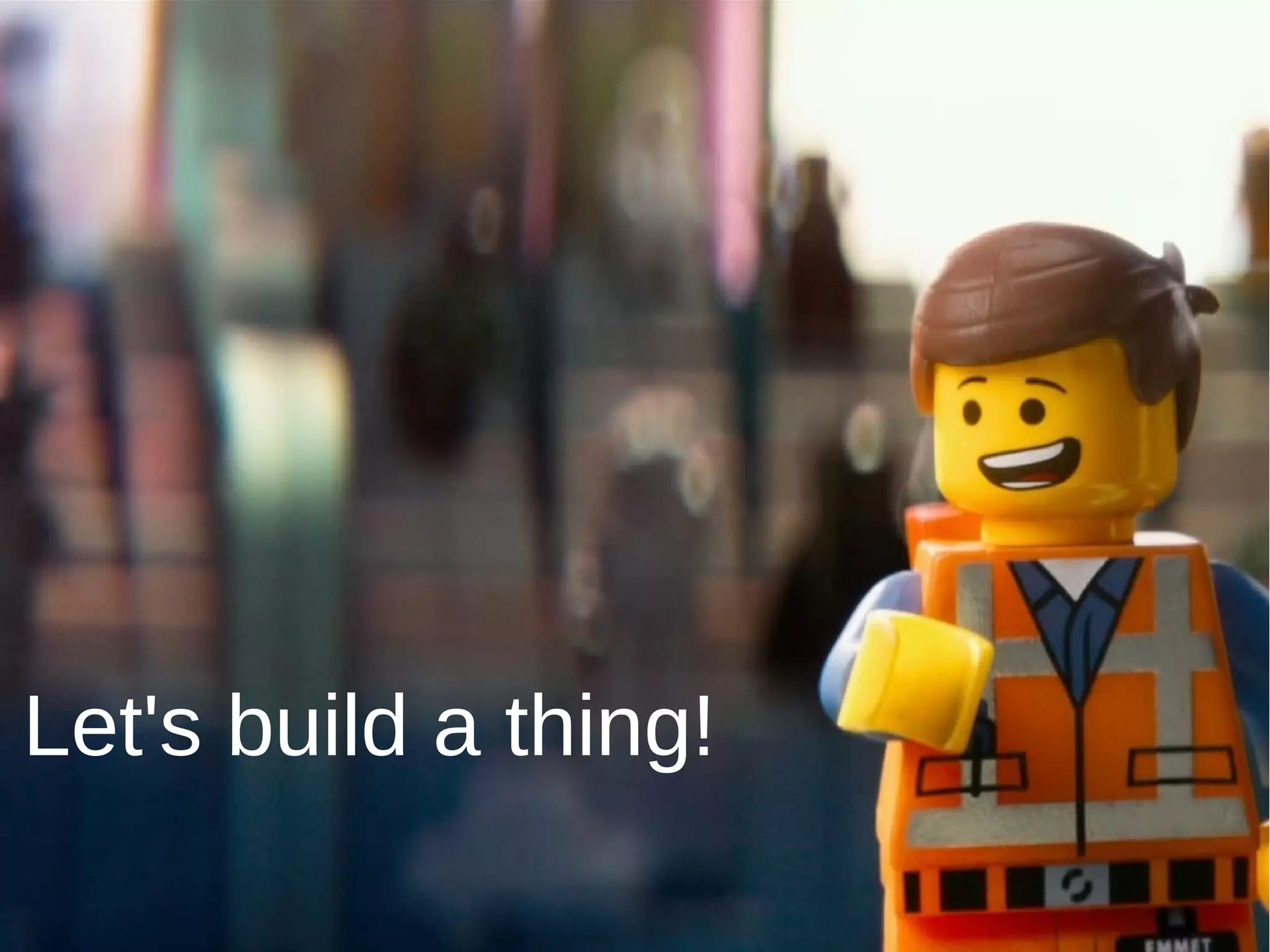 Let's build a thing!
 