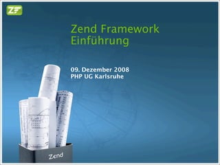 Zend Framework
Einführung

09. Dezember 2008
PHP UG Karlsruhe
 