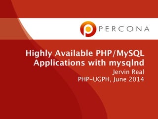 Highly Available PHP/MySQL
Applications with mysqlnd
Jervin Real
PHP-UGPH, June 2014
 
