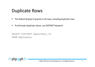 Duplicate Rows
  The default display of queries is all rows, including duplicate rows

  To eliminate duplicate values, use DISTINCT keyword


SELECT DISTINCT department_id
FROM employees;




                                                                         28
 