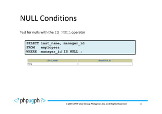 NULL Conditions
Test for nulls with the IS NULL operator

   SELECT last_name, manager_id
   FROM   employees
   WHERE manager_id IS NULL ;




                                           38
 