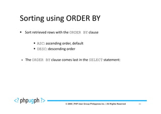 Sorting using ORDER BY
 Sort retrieved rows with the ORDER BY clause

        ASC: ascending order, default
        DESC: descending order

 The ORDER BY clause comes last in the SELECT statement:




                                                           40
 