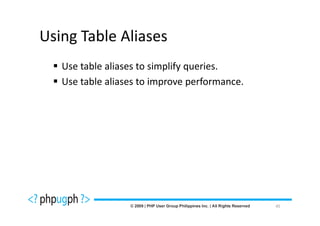 Using Table Aliases
   Use table aliases to simplify queries.
   Use table aliases to improve performance.




                                               45
 