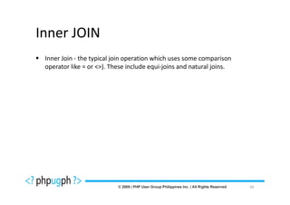 Inner JOIN
 Inner Join - the typical join operation which uses some comparison
 operator like = or <>). These include equi-joins and natural joins.




                                                                       50
 