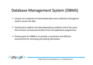 Database Management System (DBMS)
 consists of a collection of interrelated data and a collection of programs
 used to access the data

 introduced to address the data-dependency problem and at the same
 time remove unnecessary burdens from the application programmer

 Primary goal of a DBMS is to provide a convenient and efficient
 environment for retrieving and storing information




                                                                              7
 
