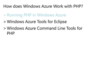 How does Windows Azure Work with PHP?Running PHP in Windows AzureWindows Azure Tools for EclipseWindows Azure Command Line Tools for PHP