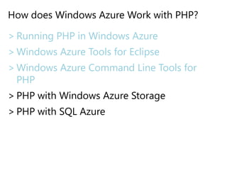 How does Windows Azure Work with PHP?Running PHP in Windows AzureWindows Azure Tools for EclipseWindows Azure Command Line Tools for PHPPHP with Windows Azure StoragePHP with SQL Azure