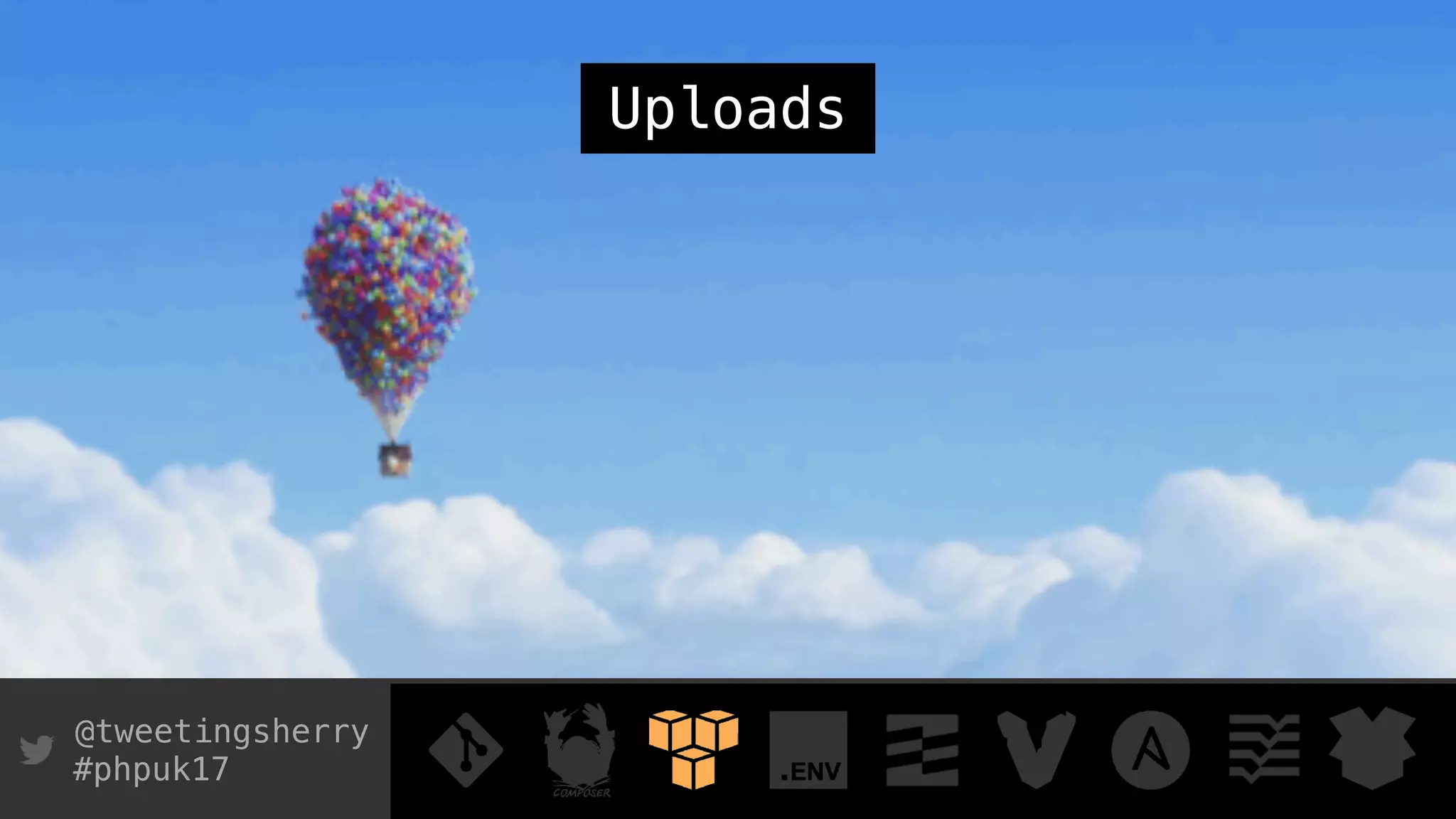 @tweetingsherry
#phpuk17
Uploads
 