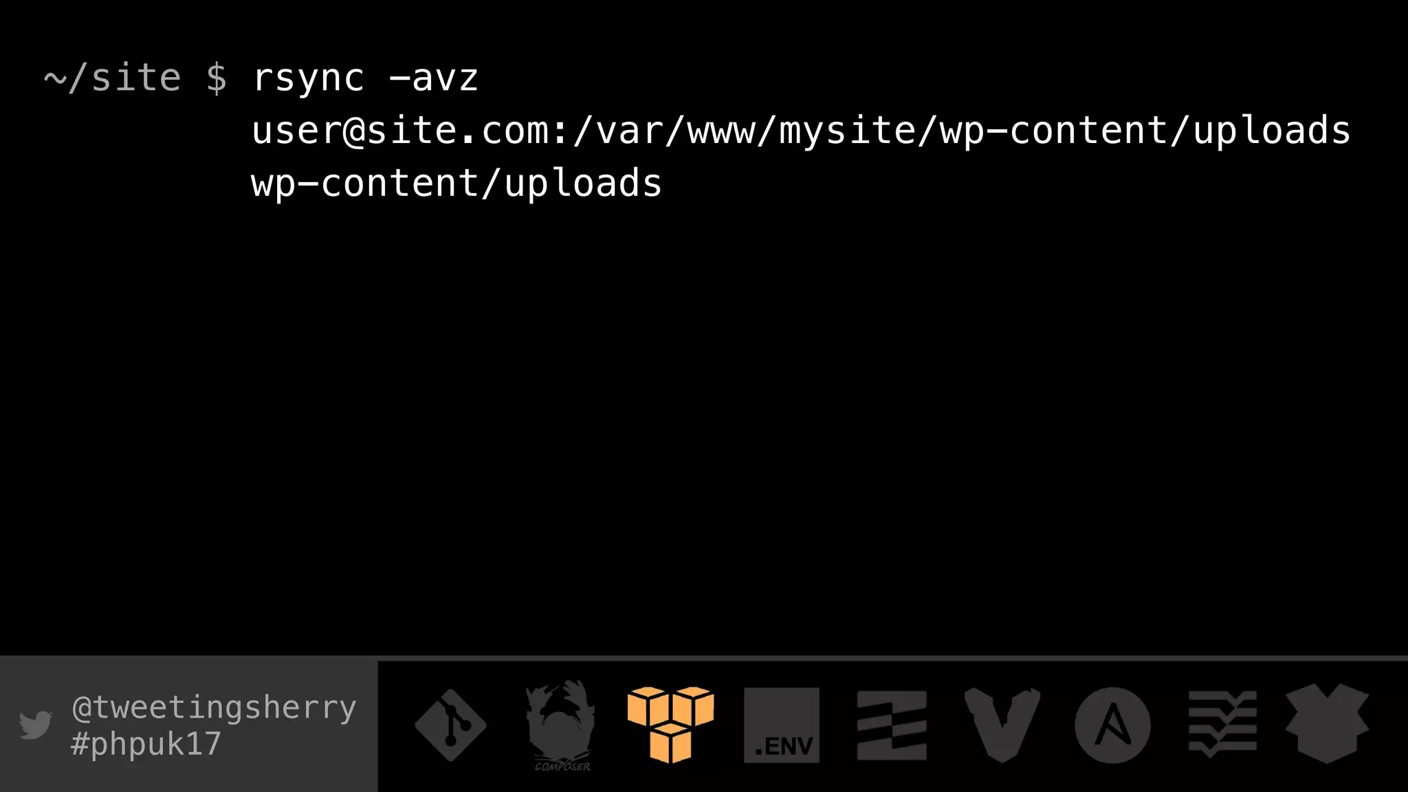 @tweetingsherry
#phpuk17
~/site $ rsync -avz
user@site.com:/var/www/mysite/wp-content/uploads
wp-content/uploads
 