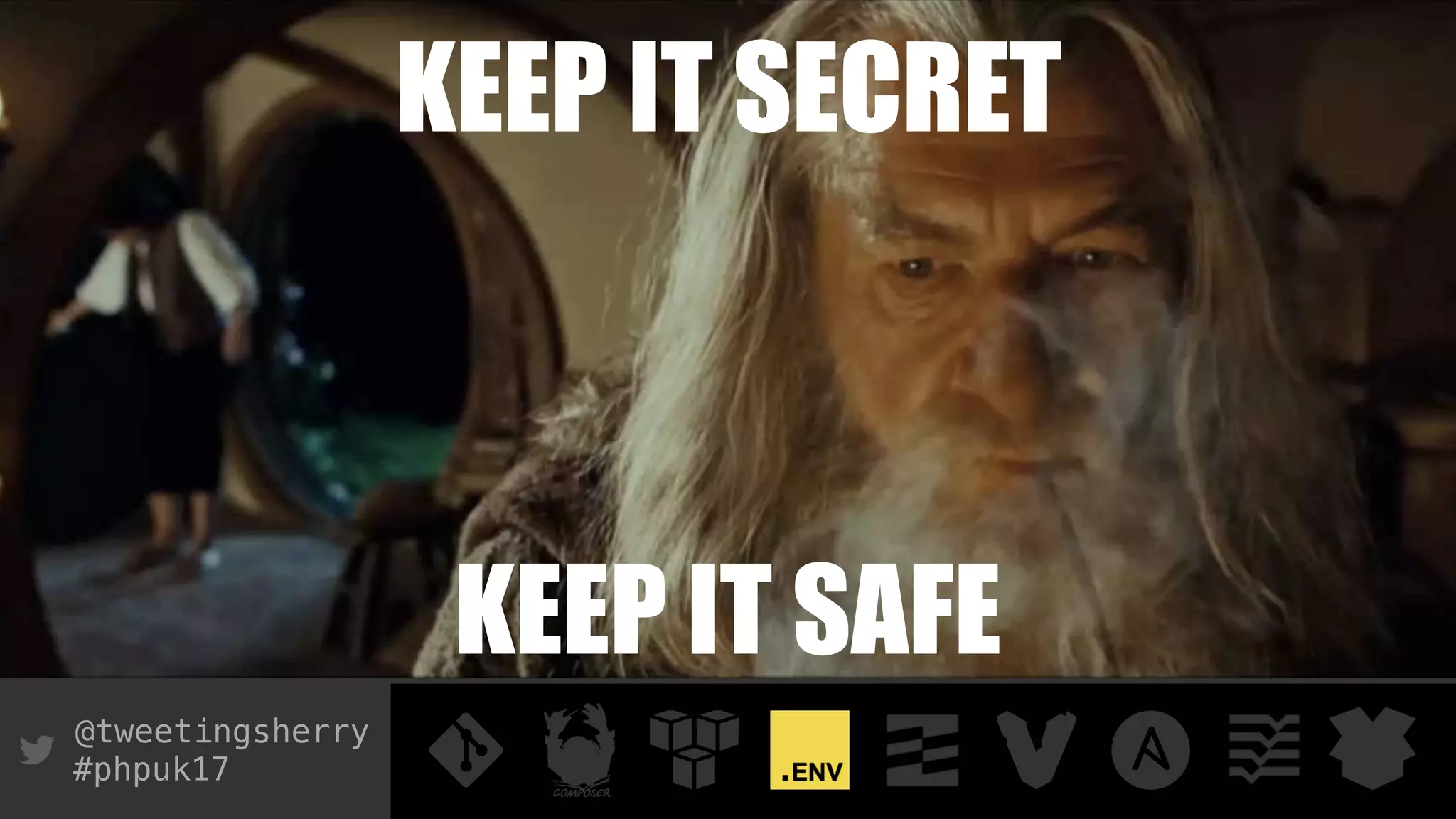 @tweetingsherry
#phpuk17
KEEP IT SAFE
KEEP IT SECRET
 