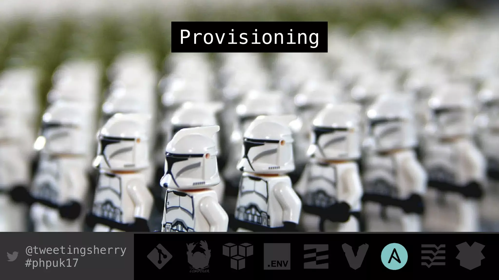 @tweetingsherry
#phpuk17
Provisioning
 