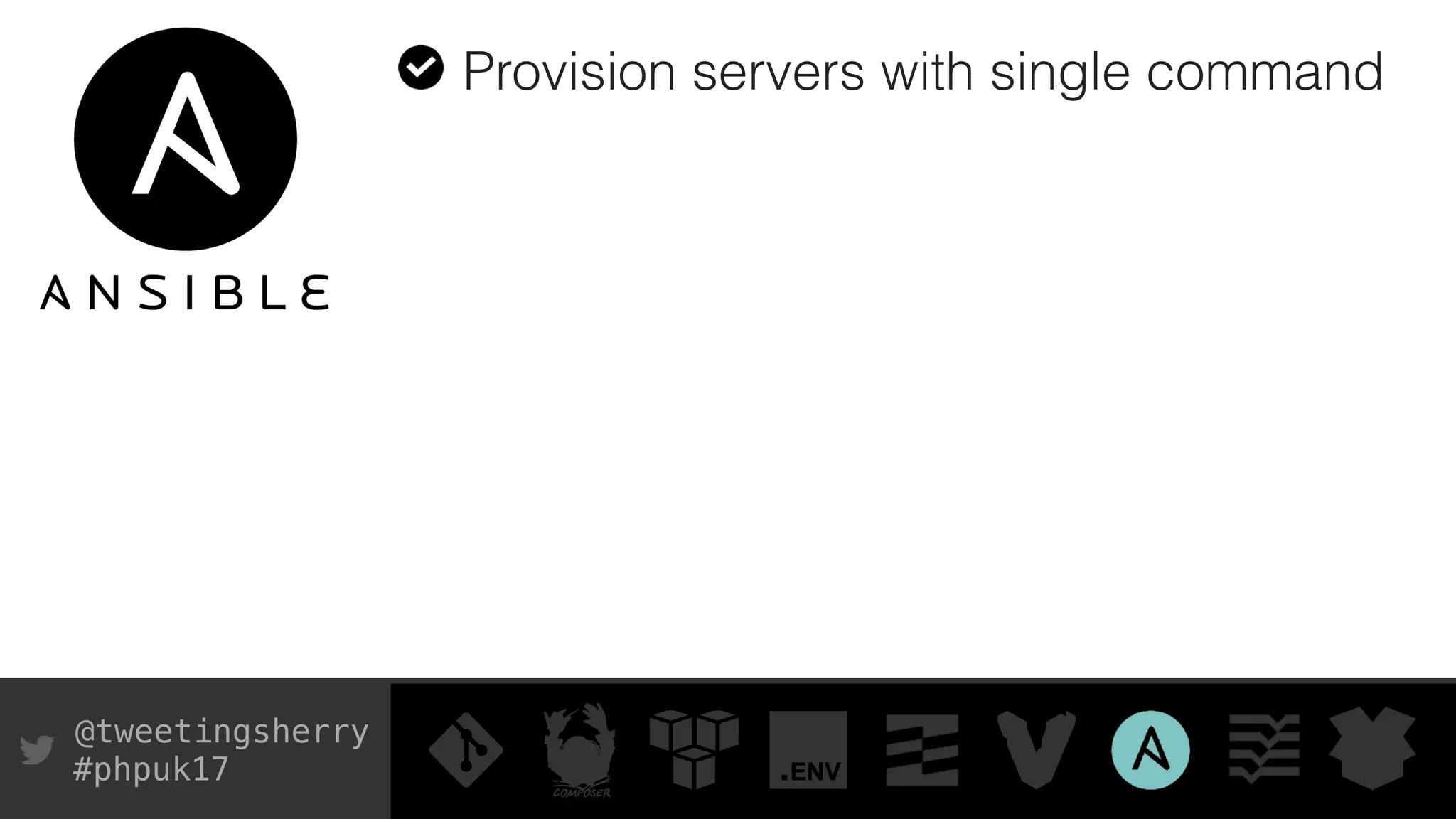@tweetingsherry
#phpuk17
Provision servers with single command
 