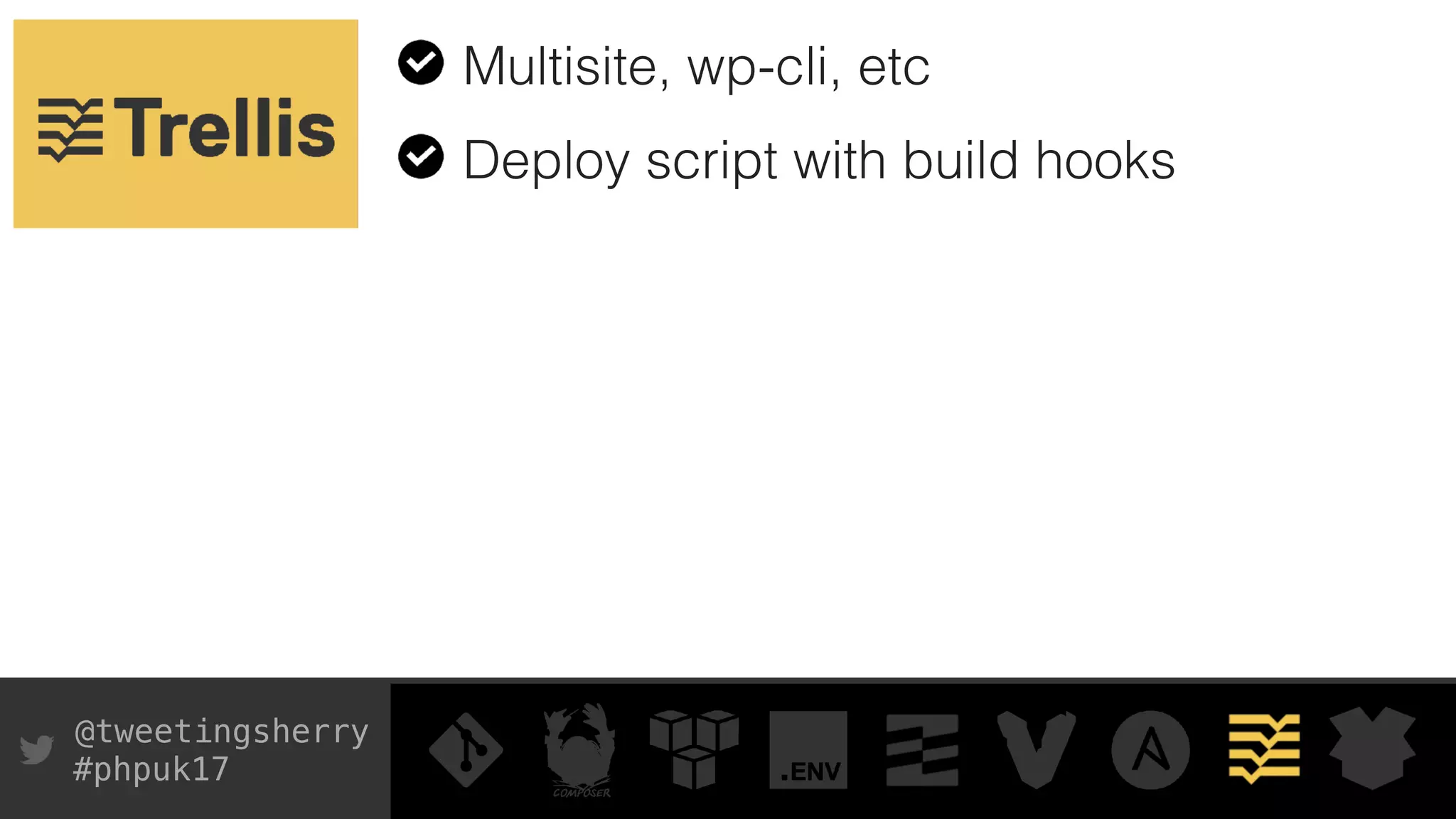 @tweetingsherry
#phpuk17
Multisite, wp-cli, etc
Deploy script with build hooks
 