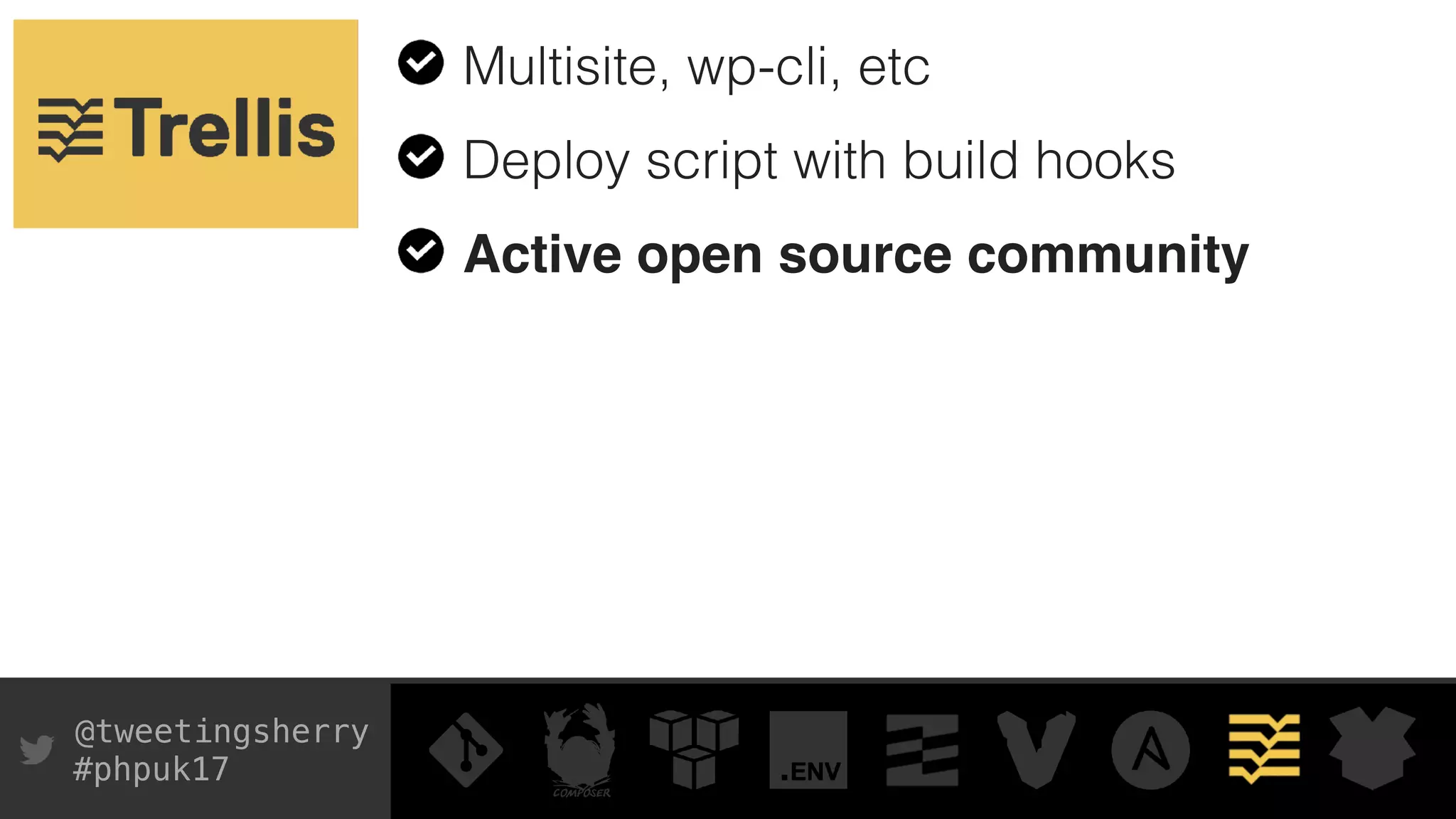 @tweetingsherry
#phpuk17
Multisite, wp-cli, etc
Deploy script with build hooks
Active open source community
 