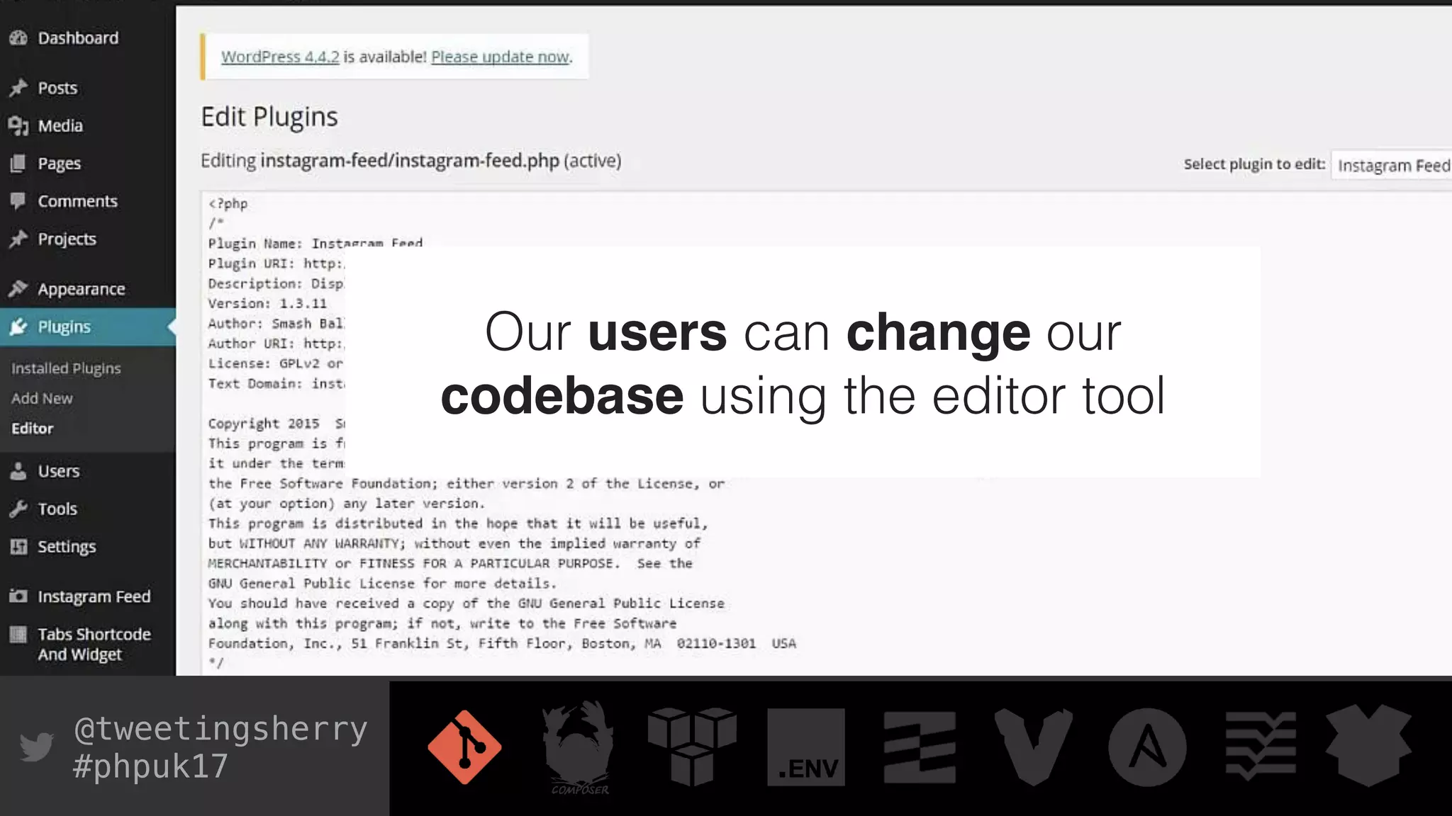 @tweetingsherry
#phpuk17
Our users can change our
codebase using the editor tool
 