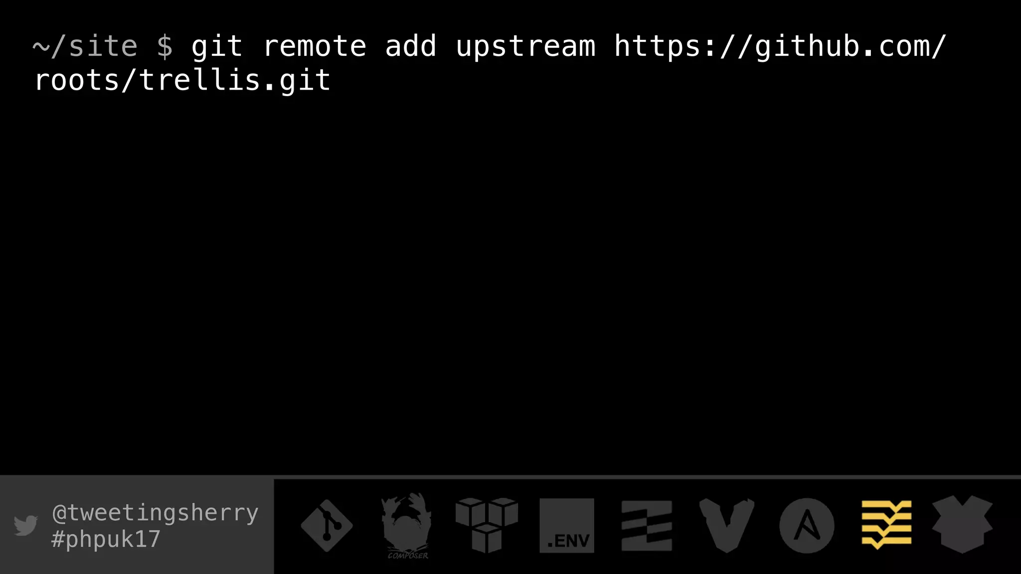 @tweetingsherry
#phpuk17
~/site $ git remote add upstream https://github.com/
roots/trellis.git
 