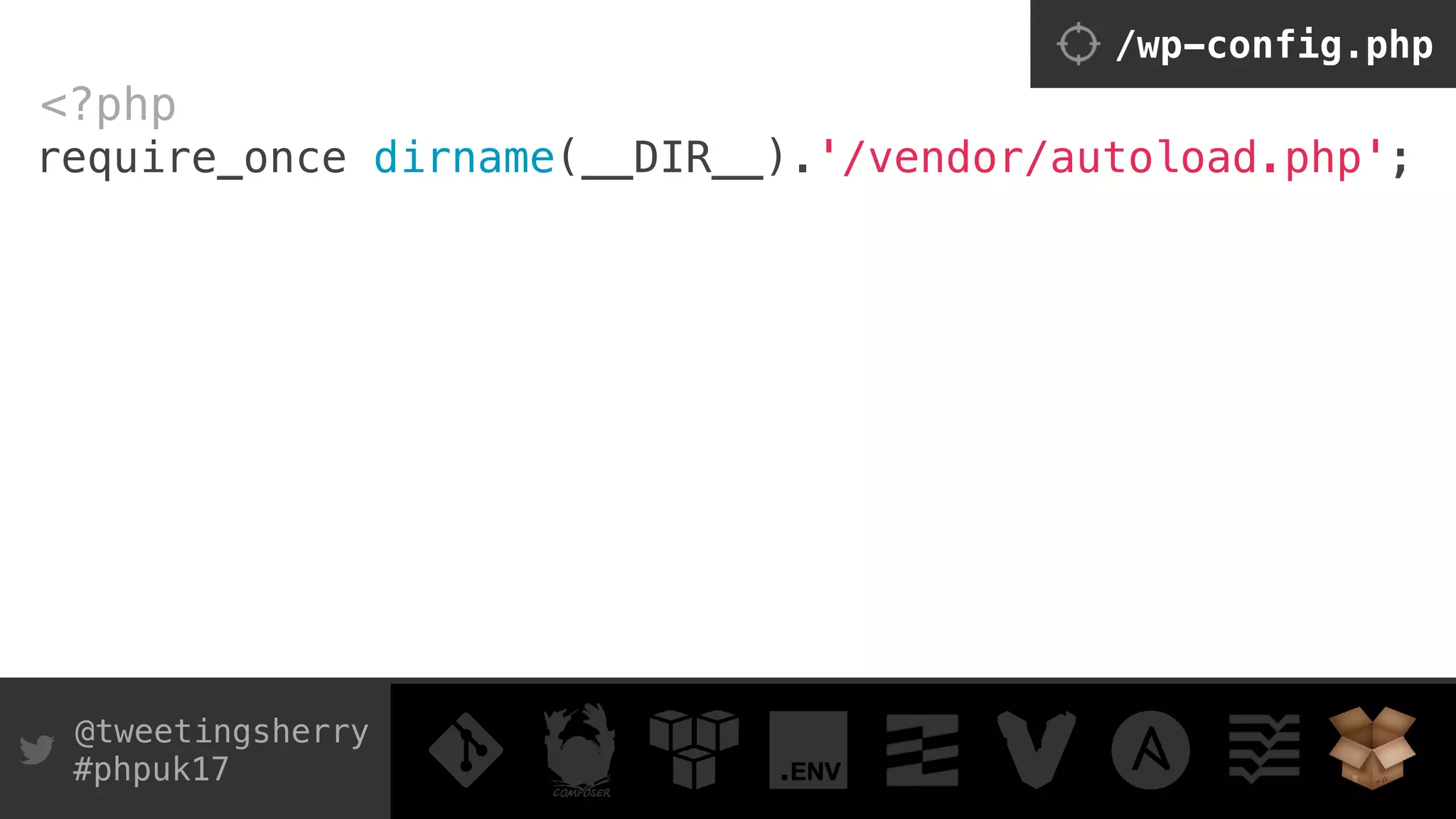 @tweetingsherry
#phpuk17
require_once dirname(__DIR__).'/vendor/autoload.php';
<?php
/wp-config.php
 