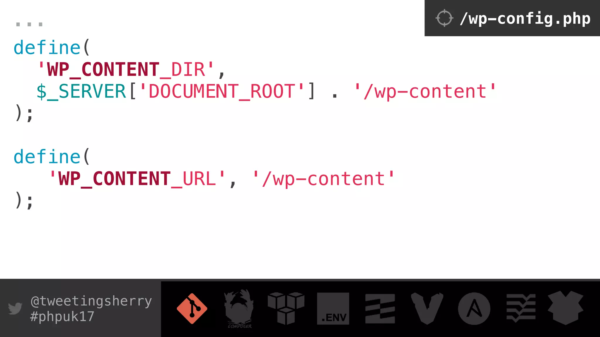 @tweetingsherry
#phpuk17
define(
'WP_CONTENT_DIR',
$_SERVER['DOCUMENT_ROOT'] . '/wp-content'
);
 
define(
'WP_CONTENT_URL', '/wp-content'
);
/wp-config.php...
 