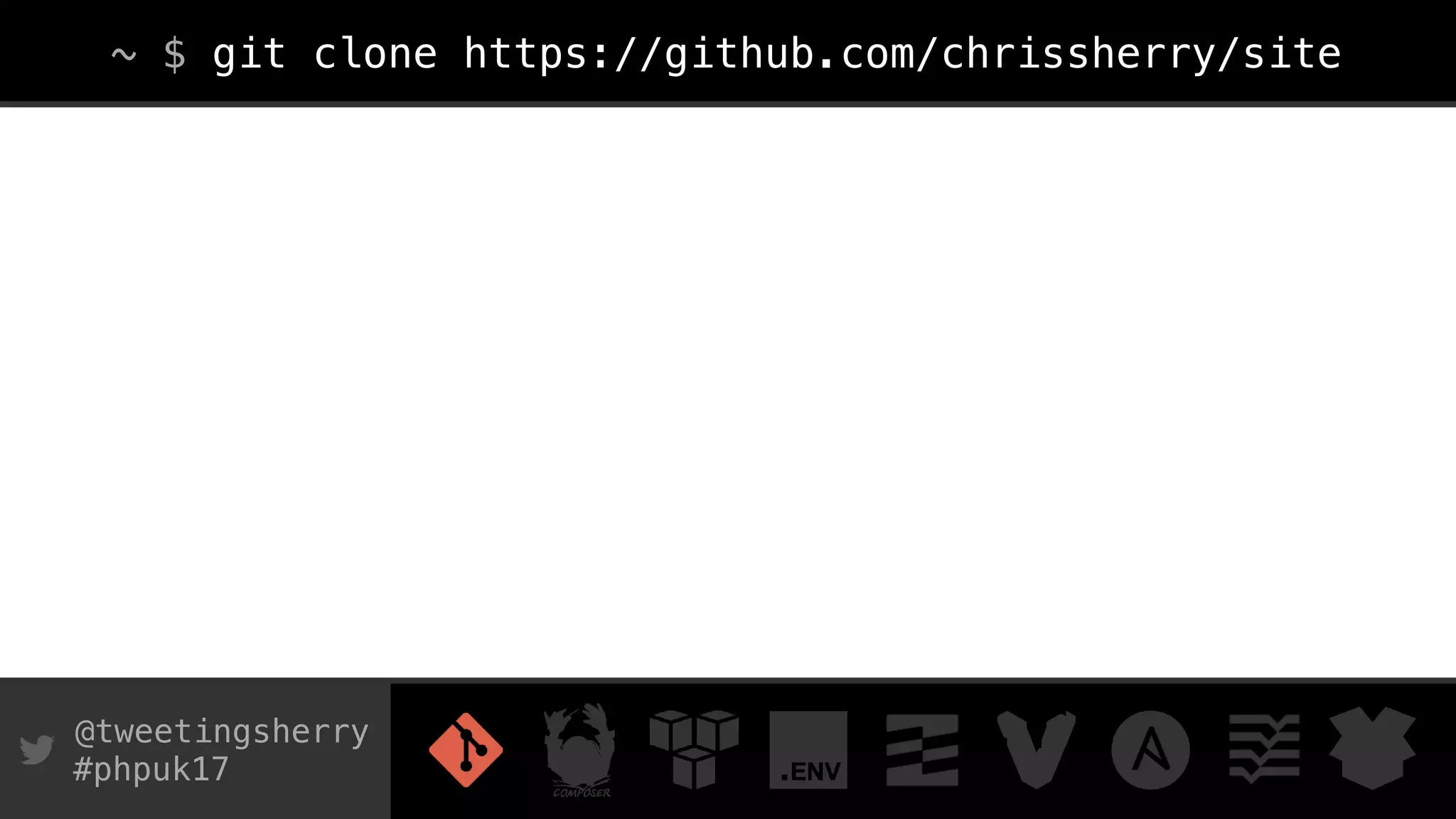 @tweetingsherry
#phpuk17
~ $ git clone https://github.com/chrissherry/site
 