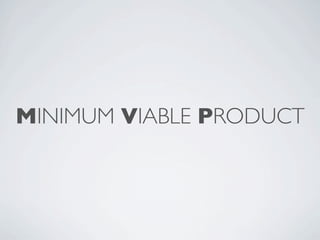 MINIMUM VIABLE PRODUCT
 
