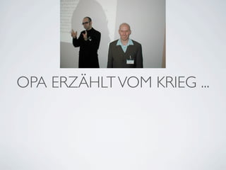 OPA ERZÄHLT VOM KRIEG ...
 