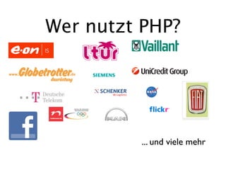 Wer nutzt PHP?




         ... und viele mehr
 