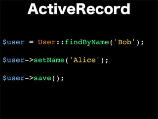 $user = User::findByName('Bob');

$user->setName('Alice');

$user->save();
 