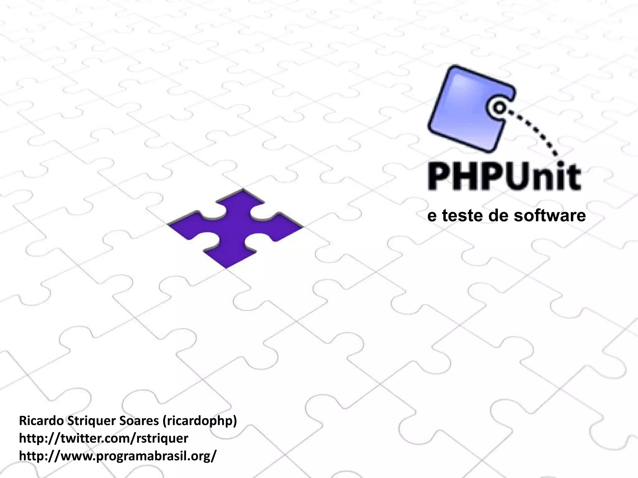 Ricardo Striquer Soares (ricardophp) http://twitter.com/rstriquer  http://www.programabrasil.org/ e teste de software 