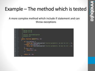 A more complex method which include if statement and can
throw exceptions
Example – The method which is tested
 