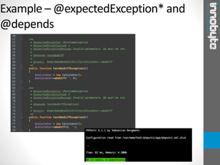 Example – @expectedException* and
@depends
 