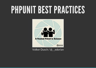 PHPUNIT BEST PRACTICES


      Volker Dusch / @_ _edorian
 