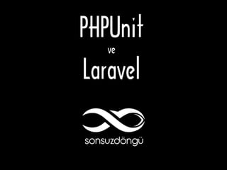 PHPUnit
ve

Laravel

 