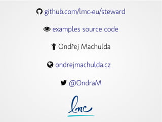  github.com/lmc-eu/steward
 examples source code
 Ondřej Machulda
 ondrejmachulda.cz
 @OndraM
 