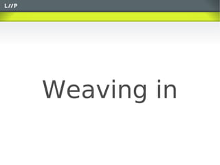 Weaving in
 