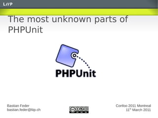 The most unknown parts of
PHPUnit




Bastian Feder           Confoo 2011 Montreal
bastian.feder@liip.ch        11th March 2011
 