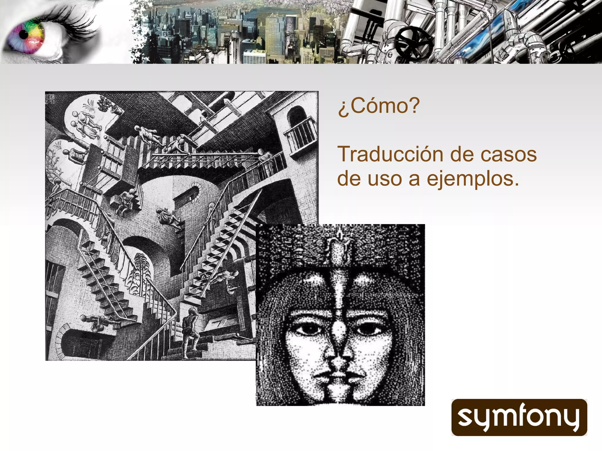 ¿Cómo?

Traducción de casos
de uso a ejemplos.
 