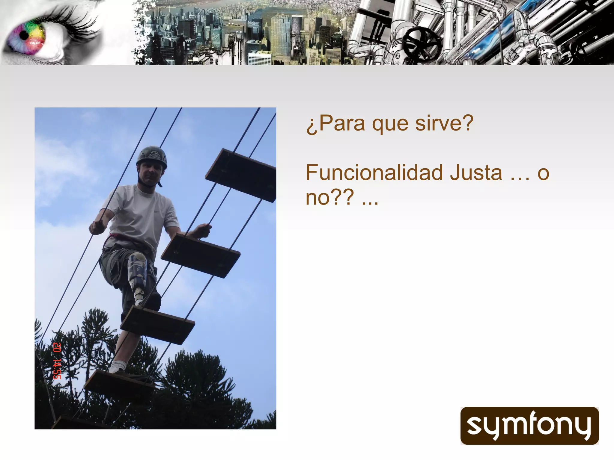 ¿Para que sirve?

Funcionalidad Justa … o
no?? ...
 