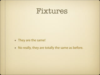 Fixtures


They are the same!

No really, they are totally the same as before.
 