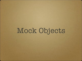 Mock Objects
 