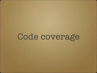 Code coverage
 