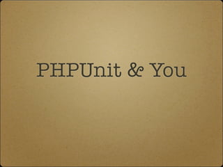PHPUnit & You
 