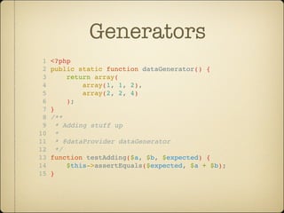 Generators
 1   <?php
 2   public static function dataGenerator() {
 3        return array(
 4            array(1, 1, 2),
...