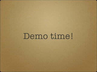 Demo time!
 